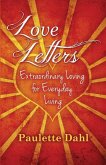 Love Letters: Extraordinary Loving for Everyday Living