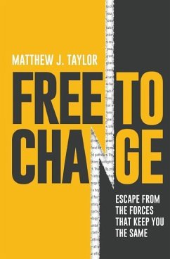 Free to Change: Escape From the Forces That Keep You the Same - Taylor, Matthew J.