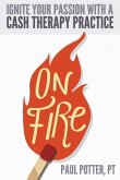 On Fire: Ignite Your Passion with a Cash Therapy Practice
