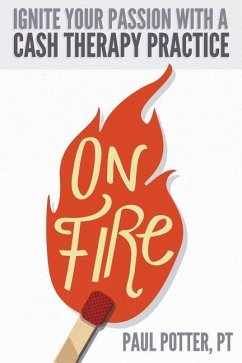 On Fire: Ignite Your Passion with a Cash Therapy Practice - Potter Pt, Paul E.