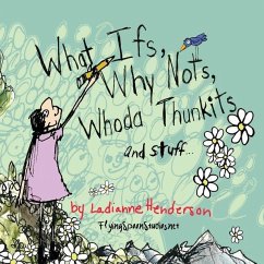 What Ifs, Why Nots, Whoda Thunkits and Stuff...: The illustration portfolio of illustrator, artist, and writer Ladianne Henderson. - Henderson, Ladianne