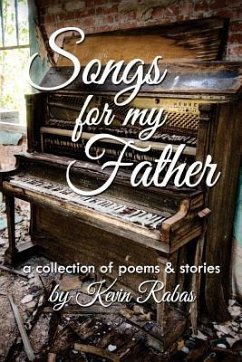 Songs for My Father: a collection of poems & stories - Rabas, Kevin
