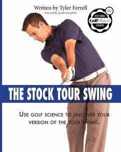 Stock Tour Swing: Use Golf Science To Uncover Your Version Of The Tour Swing - Ferrell, Tyler Woods