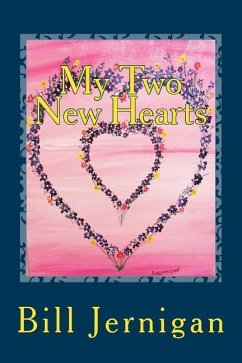 My Two New Hearts: How An Intimate Journey with Jesus gave me peace through life's toughest trials - Jernigan, Bill