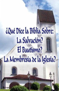 ¿Qué Dice la Biblia Sobre: La Salvación?, El Bautismo?, La Membresía de la Iglesia? - Markle, Jeremy J.