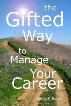 The Gifted Way to Manage Your Career: Grow and Sustain Your Career through The 5-Phase Career Model and Faith-Based Principles - Barber, James P.