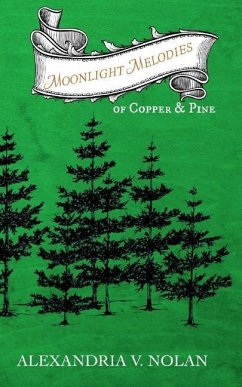 Moonlight Melodies of Copper & Pine: A Novel of Early Michigan - Nolan, Alexandria V.