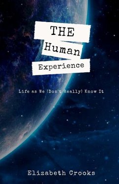 The Human Experience: Life as We (Don't Really) Know It - Crooks, Elizabeth