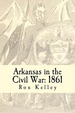 Arkansas in the Civil War: 1861: Diary of a State - Kelley, Ron