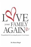 Love Your Family Again: The guidebook to becoming the parent of your dreams