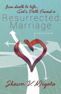 From Death to Life, God's Path Toward a Resurrected Marriage - Migala, Sharon V.