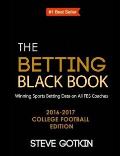 The Betting Black Book: Winning Sports Betting Data on All FBS Coaches 2016-2017 College Football Edition - Gotkin, Steve