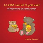 Le petit ours et le gros ours: Une histoire conçue pour aider à enseigner aux enfants comment faire face à la frustration, l'anxiété et la colère.
