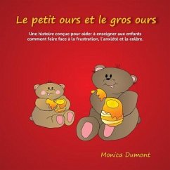 Le petit ours et le gros ours: Une histoire conçue pour aider à enseigner aux enfants comment faire face à la frustration, l'anxiété et la colère. - Dumont, Monica