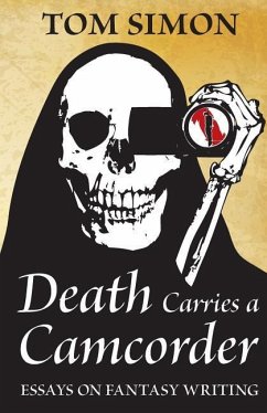 Death Carries a Camcorder: Essays on fantasy writing - Simon, Tom