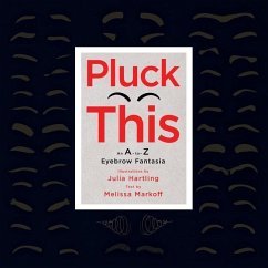 Pluck This: An A-to-Z Eyebrow Fantasia - Markoff, Melissa