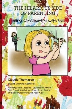 The Hilarious Side of Parenting: Quirky Conversations with Kids - Thomason, Claudia