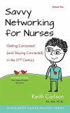 Savvy Networking For Nurses, Revised Edition: Getting Connected and Staying Connected in the 21st Century