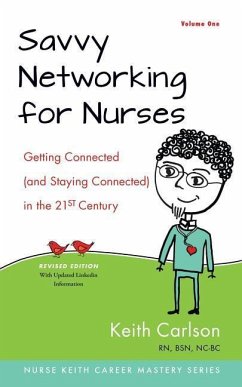 Savvy Networking For Nurses, Revised Edition: Getting Connected and Staying Connected in the 21st Century - Carlson Rn, Keith