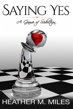 Saying Yes: A Game of Seduction - Miles, Heather M.