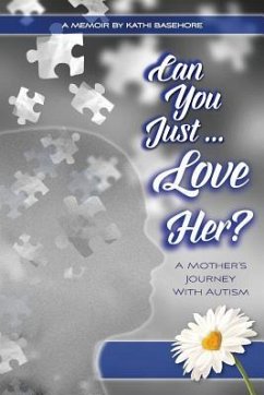 Can You Just Love Her?: A Mother's Journey With Autism: A Memoir - Basehore, Kathi