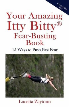 Your Amazing Itty Bitty Fear-Busting Book: 15 Ways to Push Past Fear - Zaytoun, Lucetta