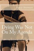 Dying Was Not On My Agenda