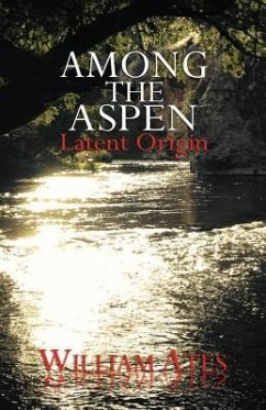 Among The Aspen: Latent Origin - Ates, William