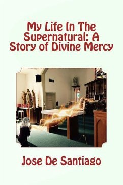 My Life In The Supernatural: A Story of Divine Mercy - de Santiago, Jose