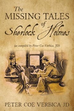 The Missing Tales of Sherlock Holmes: (as compiled by Peter Coe Verbica, JD) - Verbica Jd, Peter Coe