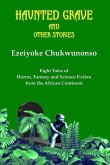 Haunted Grave and Other Stories: Eight Tales of Horror, Fantasy and Science Fiction from the African Continent