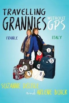 Travelling Grannies Without GPS: France and Italy - Delisle, Suzanne; Buick, Arlene