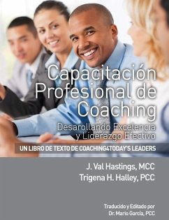 Capacitacion Profesional de Coaching: Desarollando Excelencia y Liderazgo Efectivo - Halley, Trigena H.; Hastings, J. Val