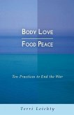Body Love - Food Peace: Ten Practices to End the War