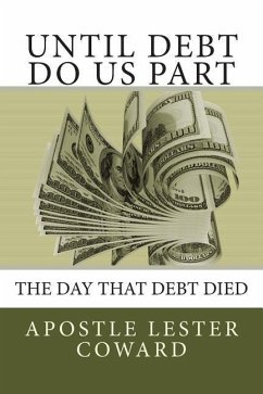 Until Debt Do Us Part: Here are truths to resurrecting your financial life - Coward, Apostle Lester