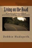 Living On The Road: A journey of supernatural provision, healing and deliverance