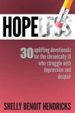 Hopeless: 30 uplifting devotionals for the chronically ill who struggle with depression and despair