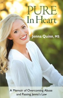 Pure In Heart: A Memoir of Overcoming Abuse and Passing Jenna's Law - Quinn, Jenna