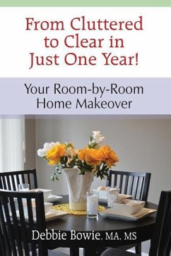 From Cluttered to Clear in Just One Year: Your Room-by-Room Home Makeover - Bowie, Debbie