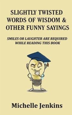 Slightly Twisted Words of Wisdom and Other Funny Sayings - Jenkins, Michelle