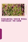 Yielding Your Will Totally To God