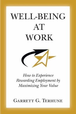 Well-Being At Work: How to Experience Rewarding Employment by Maximizing Your Value - Terhune, Garrett G.