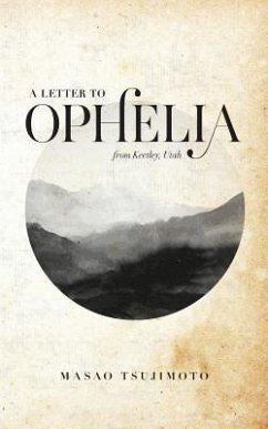 A Letter To Ophelia: From Keetley, Utah - Tsujimoto, Masao