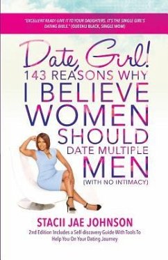 Date, Girl! 143 Reasons Why I Believe Women Should Date Multiple Men-NO Intimacy: 2nd Edition Includes a Self-discovery Guide With Tools To Help You o - Johnson, Stacii Jae