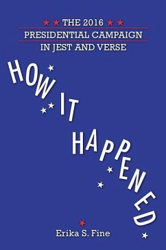 How It Happened: The 2016 Presidential Campaign in Jest and Verse - Fine, Erika S.