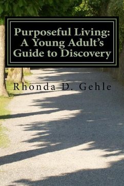 Purposeful Living: A Young Adult's Guide to Discovery - Gehle, Rhonda D.