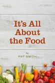 It's All About the Food: Where the American Diet Went Wrong, Why That Matters to You, and What You Can Do About It