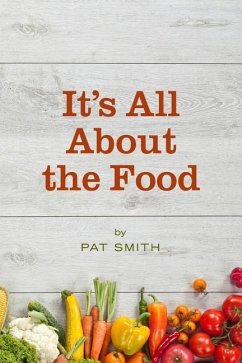 It's All About the Food: Where the American Diet Went Wrong, Why That Matters to You, and What You Can Do About It - Smith, Pat