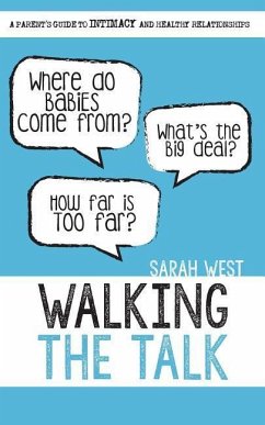 Walking the Talk: A Parent's Guide to Intimacy and Healthy Relationships - West, Sarah A.
