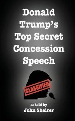 Donald Trump's Top Secret Concession Speech - Sheirer, John